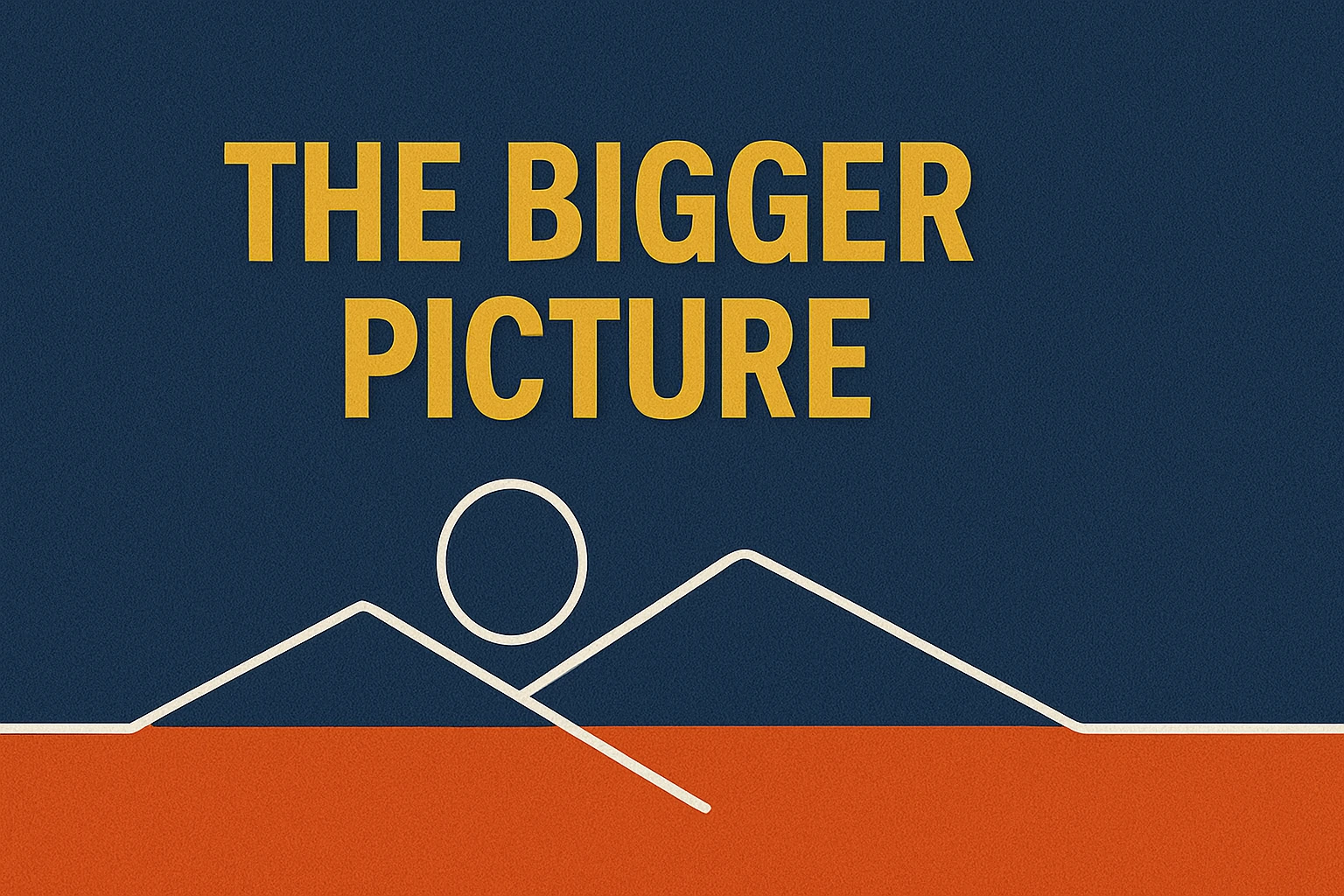 The Bigger Picture